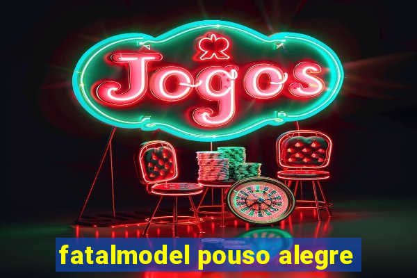 fatalmodel pouso alegre